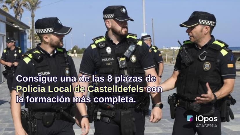Asegura tu plaza como Policía Local en Castelldefels con la formación más completa y actualizada.
